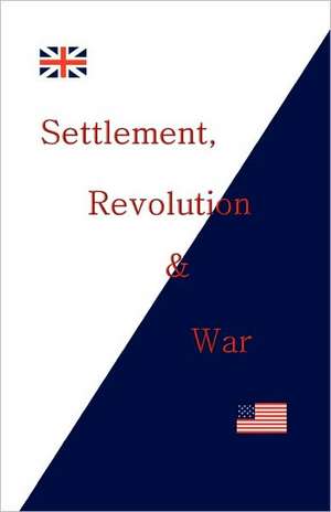 Settlement, Revolution & War de Peter Landry