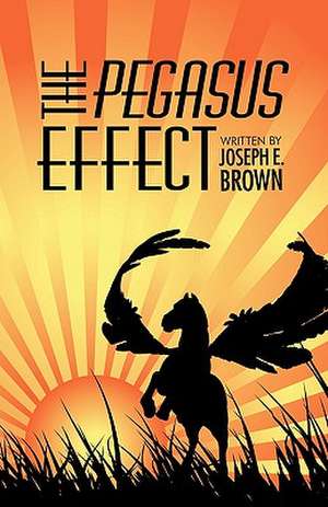 The Pegasus Effect de Joseph E. Brown