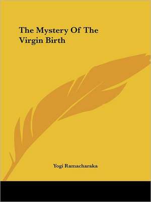 The Mystery Of The Virgin Birth de Ramacharaka Yogi