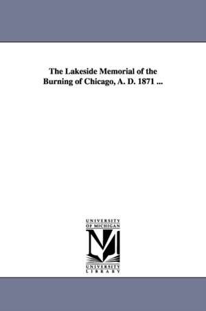 The Lakeside Memorial of the Burning of Chicago, A. D. 1871 ... de (none)