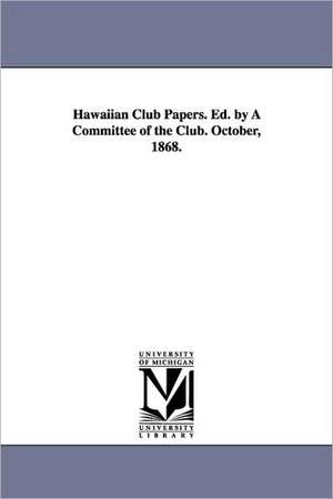 Hawaiian Club Papers. Ed. by a Committee of the Club. October, 1868. de Hawaiian Club