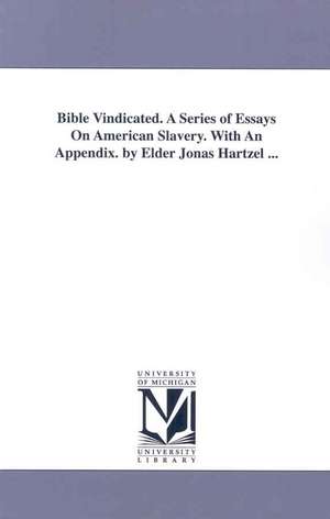 Bible Vindicated: A Series of Essays on American Slavery de Jonas Hartzel