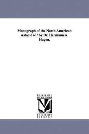 Monograph of the North American Astacidae / by Dr. Hermann A. Hagen. de Hermann August Hagen