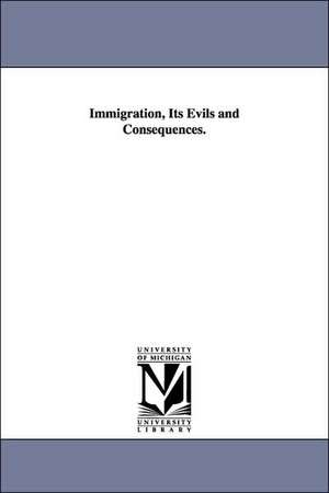 Immigration, Its Evils and Consequences. de Samuel C. (Samuel Clagett) Busey