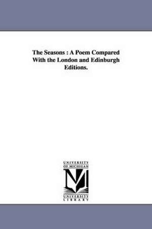 The Seasons: A Poem Compared With the London and Edinburgh Editions. de James Thomson