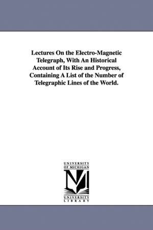 Lectures On the Electro-Magnetic Telegraph, With An Historical Account of Its Rise and Progress, Containing A List of the Number of Telegraphic Lines of the World. de Laurence Turnbull