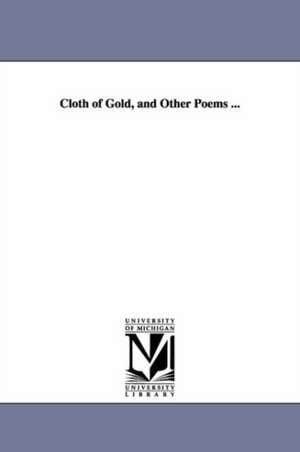 Cloth of Gold, and Other Poems ... de Thomas Bailey Aldrich