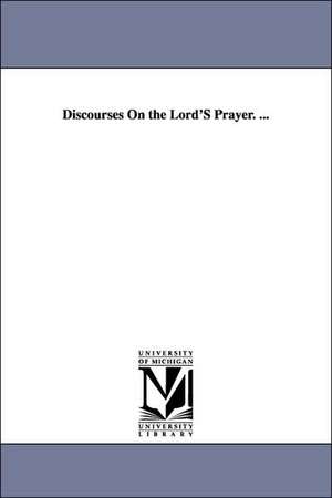 Discourses on the Lord's Prayer. ... de E. H. Chapin