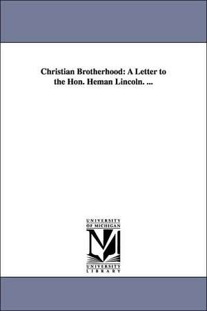 Christian Brotherhood: A Letter to the Hon. Heman Lincoln. ... de Baron Stow