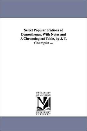 Select Popular orations of Demosthenes, With Notes and A Chronological Table, by J. T. Champlin ... de Demosthenes.