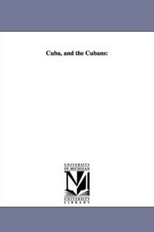 Cuba, and the Cubans de Richard B. (Richard Burleigh) Kimball