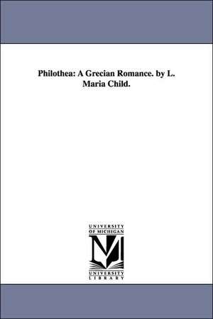 Philothea: A Grecian Romance. by L. Maria Child. de Lydia Maria Francis Child