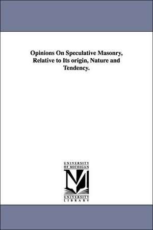 Opinions On Speculative Masonry, Relative to Its origin, Nature and Tendency. de James Creighton Odiorne