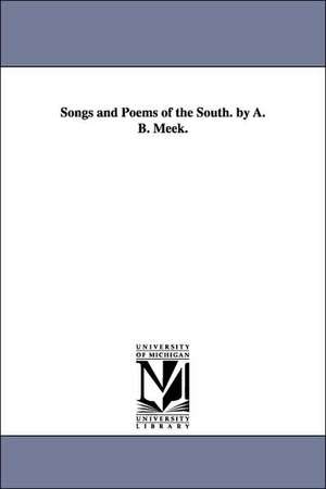 Songs and Poems of the South. by A. B. Meek. de Alexander Beaufort Meek