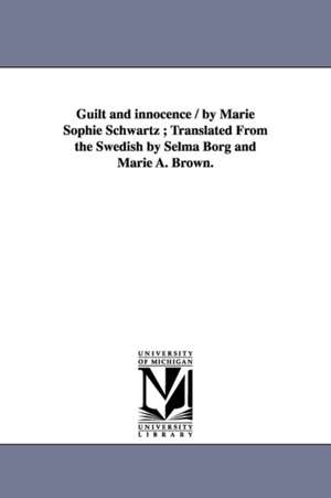 Guilt and innocence / by Marie Sophie Schwartz ; Translated From the Swedish by Selma Borg and Marie A. Brown. de Marie Sophie Schwartz