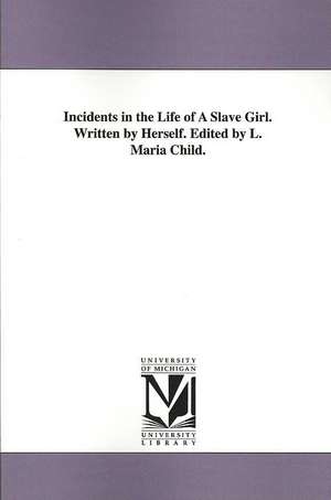 Incidents in the Life of a Slave Girl. Written by Herself. Edited by L. Maria Child. de Harriet Ann Jacobs