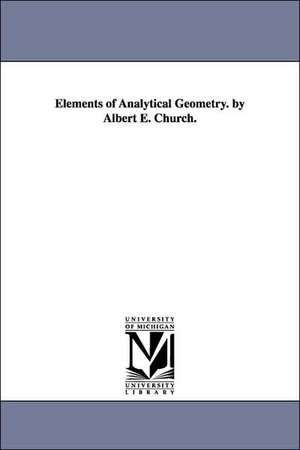 Elements of Analytical Geometry. by Albert E. Church. de Albert E. (Albert Ensign) Church