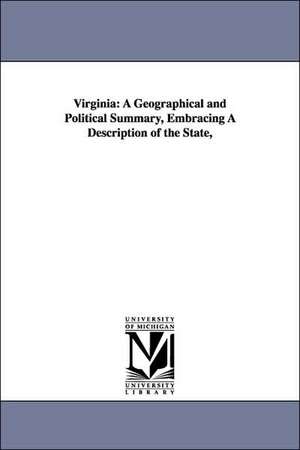 Virginia: A Geographical and Political Summary, Embracing a Description of the State, de Virginia Board of Immigration