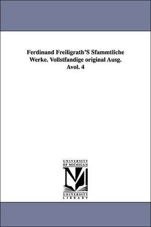 Ferdinand Freiligrath's Sfammtliche Werke. Vollstfandige Original Ausg. Avol. 4 de Ferdinand Freiligrath