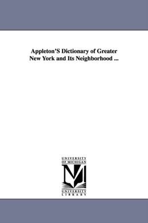 Appleton'S Dictionary of Greater New York and Its Neighborhood ... de (none)