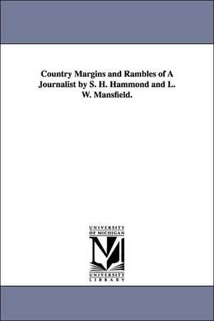 Country Margins and Rambles of a Journalist by S. H. Hammond and L. W. Mansfield. de Samuel H. Hammond