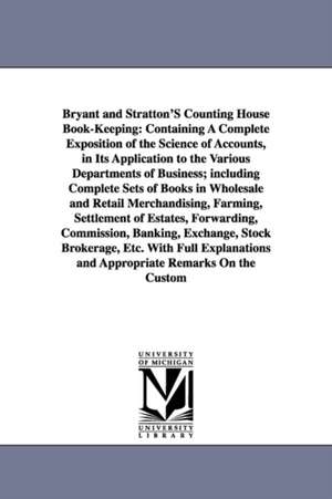 Bryant and Stratton'S Counting House Book-Keeping: Containing A Complete Exposition of the Science of Accounts, in Its Application to the Various Departments of Business; including Complete Sets of Books in Wholesale and Retail Merchandising, Farming, Set de Henry Beadman Bryant