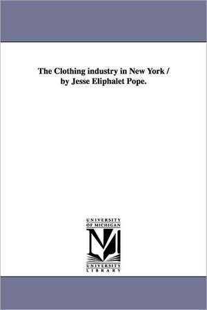 The Clothing industry in New York / by Jesse Eliphalet Pope. de Jesse Eliphalet Pope