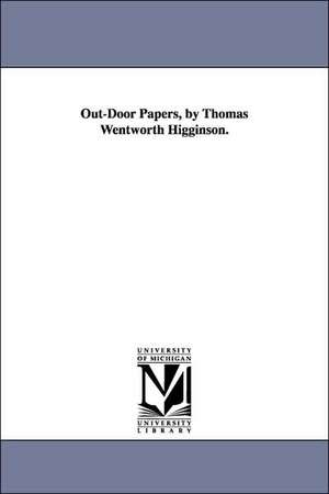 Out-Door Papers, by Thomas Wentworth Higginson. de Thomas Wentworth Higginson