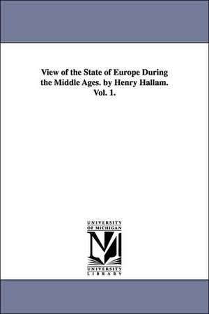 View of the State of Europe During the Middle Ages. by Henry Hallam. Vol. 1. de Henry Hallam