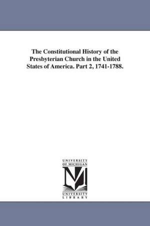 The Constitutional History of the Presbyterian Church in the United States of America. Part 2, 1741-1788. de Charles Hodge