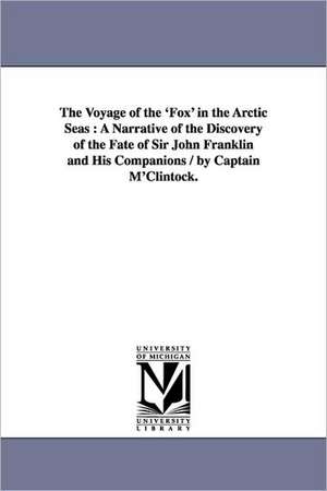 The Voyage of the 'Fox' in the Arctic Seas: A Narrative of the Discovery of the Fate of Sir John Franklin and His Companions / by Captain M'Clintock. de Francis Leopold Sir M'Clintock