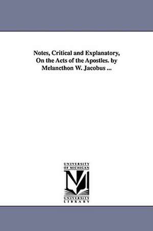 Notes, Critical and Explanatory, On the Acts of the Apostles. by Melancthon W. Jacobus ... de Melancthon W. Jacobus