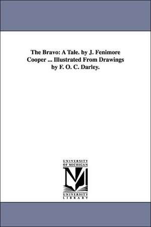 The Bravo: A Tale. by J. Fenimore Cooper ... Illustrated From Drawings by F. O. C. Darley. de James Fenimore Cooper