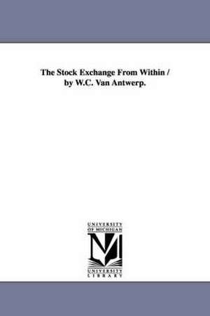 The Stock Exchange From Within / by W.C. Van Antwerp. de William Clarkson Van Antwerp