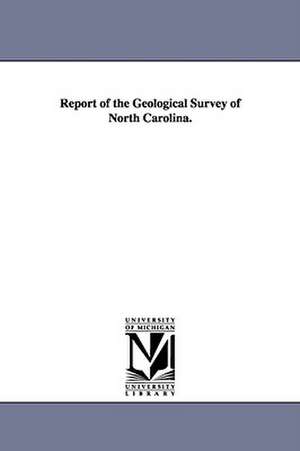 Report of the Geological Survey of North Carolina. de North Carolina State Geologist