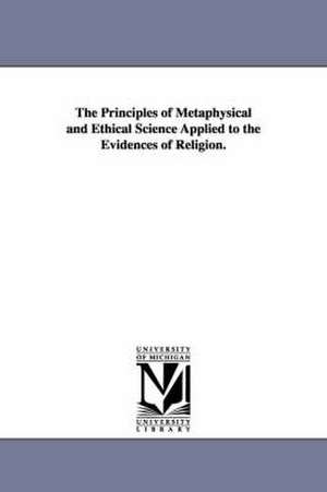 The Principles of Metaphysical and Ethical Science Applied to the Evidences of Religion. de Francis Bowen