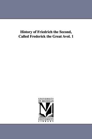 History of Friedrich the Second, Called Frederick the Great Avol. 1 de Thomas Carlyle