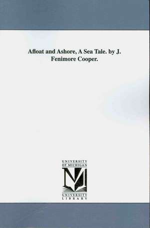 Afloat and Ashore: A Sea Tale de J. Fenimore Cooper