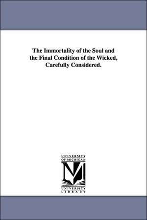 The Immortality of the Soul and the Final Condition of the Wicked, Carefully Considered. de Robert W. (Robert Wharton) Landis