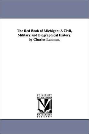 The Red Book of Michigan; A Civil, Military and Biographical History. by Charles Lanman. de Charles Lanman