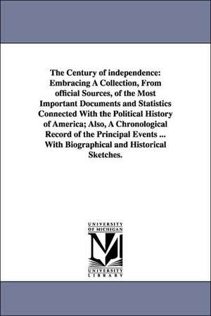 The Century of independence: Embracing A Collection, From official Sources, of the Most Important Documents and Statistics Connected With the Political History of America; Also, A Chronological Record of the Principal Events ... With Biographical and Hist de John Russell] [Hussey