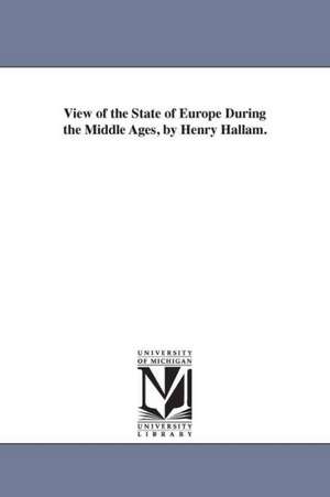 View of the State of Europe During the Middle Ages, by Henry Hallam. de Henry Hallam