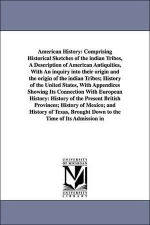 American History: Comprising Historical Sketches of the Indian Tribes, a Description of American Antiquities, with an Inquiry Into Their de Marcius Willson