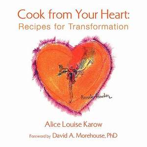 Cook from Your Heart de Alice Loise Karow