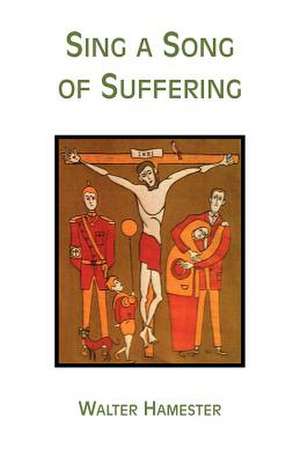 Sing a Song of Suffering de Walter Hamester