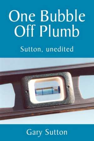 One Bubble Off Plumb de Gary Sutton