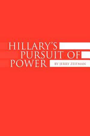 Hillary's Pursuit of Power de Jerry Zeifman