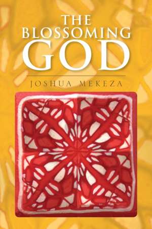 The Blossoming God de Joshua Mekeza