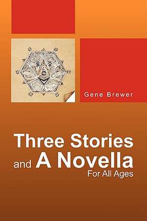 Three Stories and a Novella de Gene Brewer