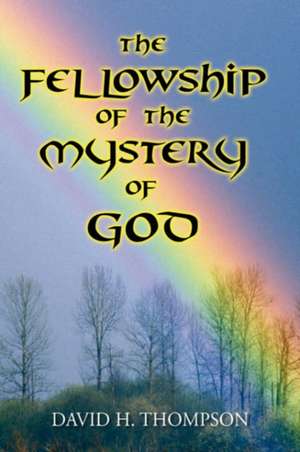 The Fellowship of the Mystery of God de David H. Thompson